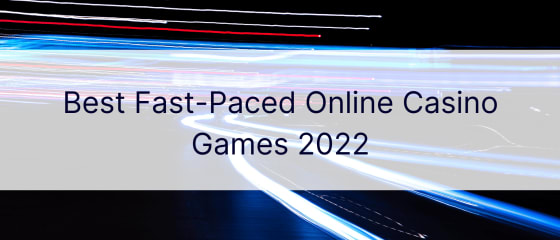 Best Fast-Paced Online Casino Games 2022