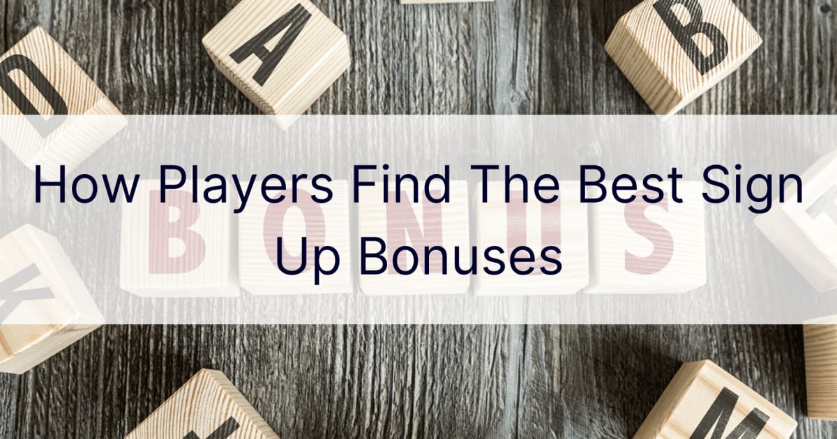 How Players Find The Best Sign Up Bonuses